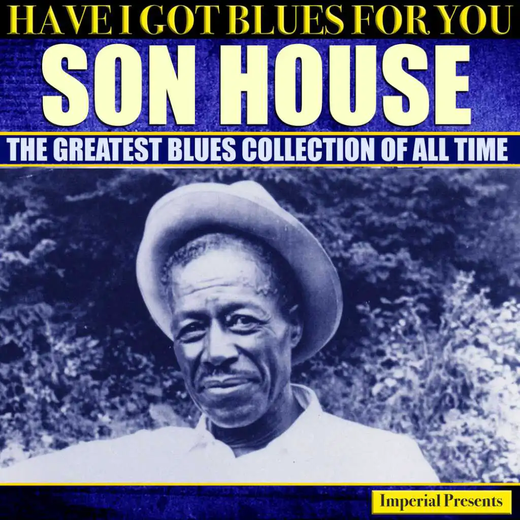 She is got the blues. Son House and the great Delta Blues Singers. Eddie House