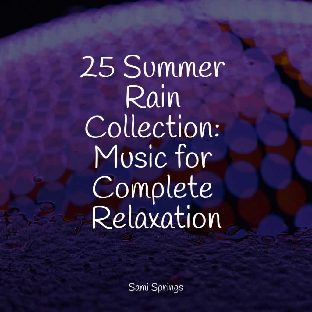 25 Summer Rain Collection: Music for Complete Relaxation by Restaurant Background  Music, Active Baby Music Workshop & Nature Music Pregnancy Academy | Play  on Anghami