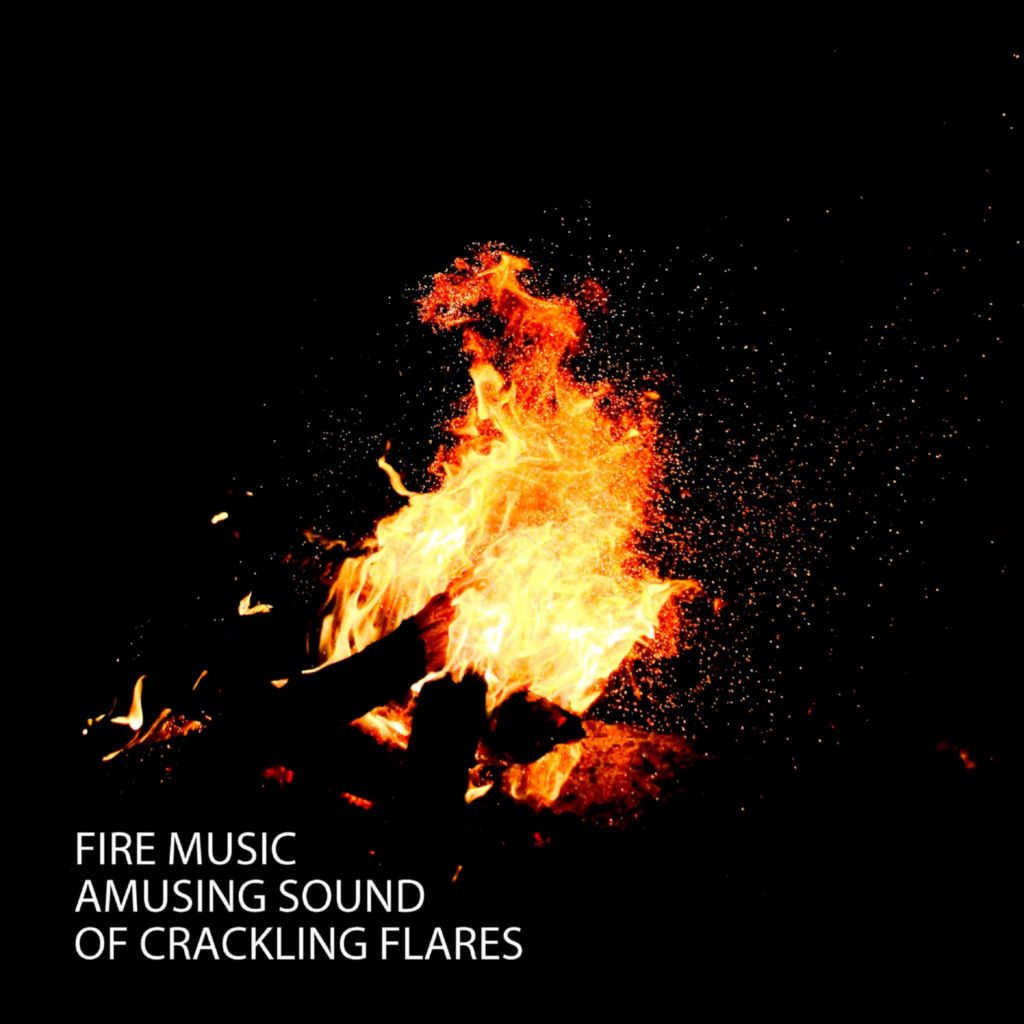 Fire Music: Amusing Sound Of Crackling Flares by Miracle Tones, Easy  Listening Background Music & Rain Sounds For Sleep | Play on Anghami