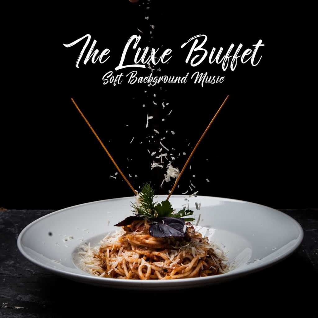 The Luxe Buffet (Soft Background Music for Restaurant) by Brunch Piano  Music Zone | Play on Anghami