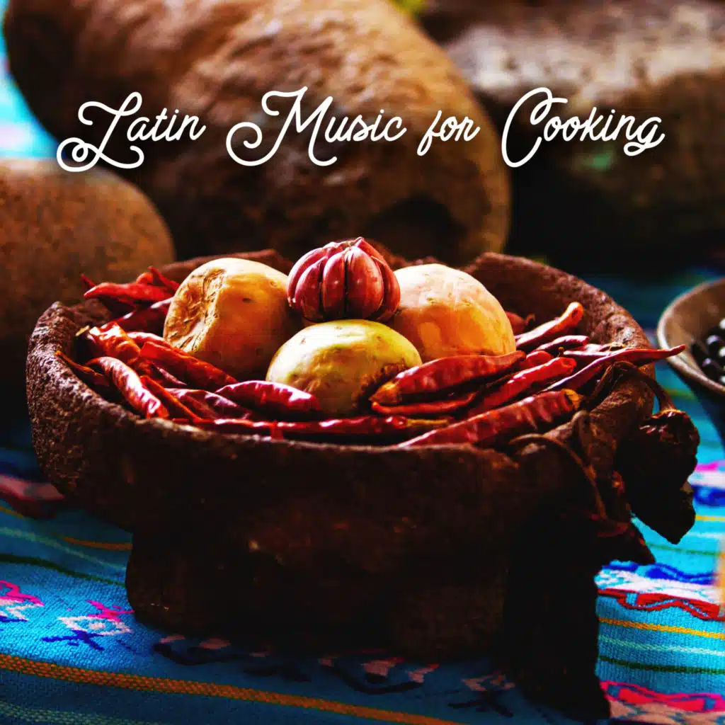 Latin Music for Cooking Latin Vibes, Cooking Mix, Relaxing Latin BGM