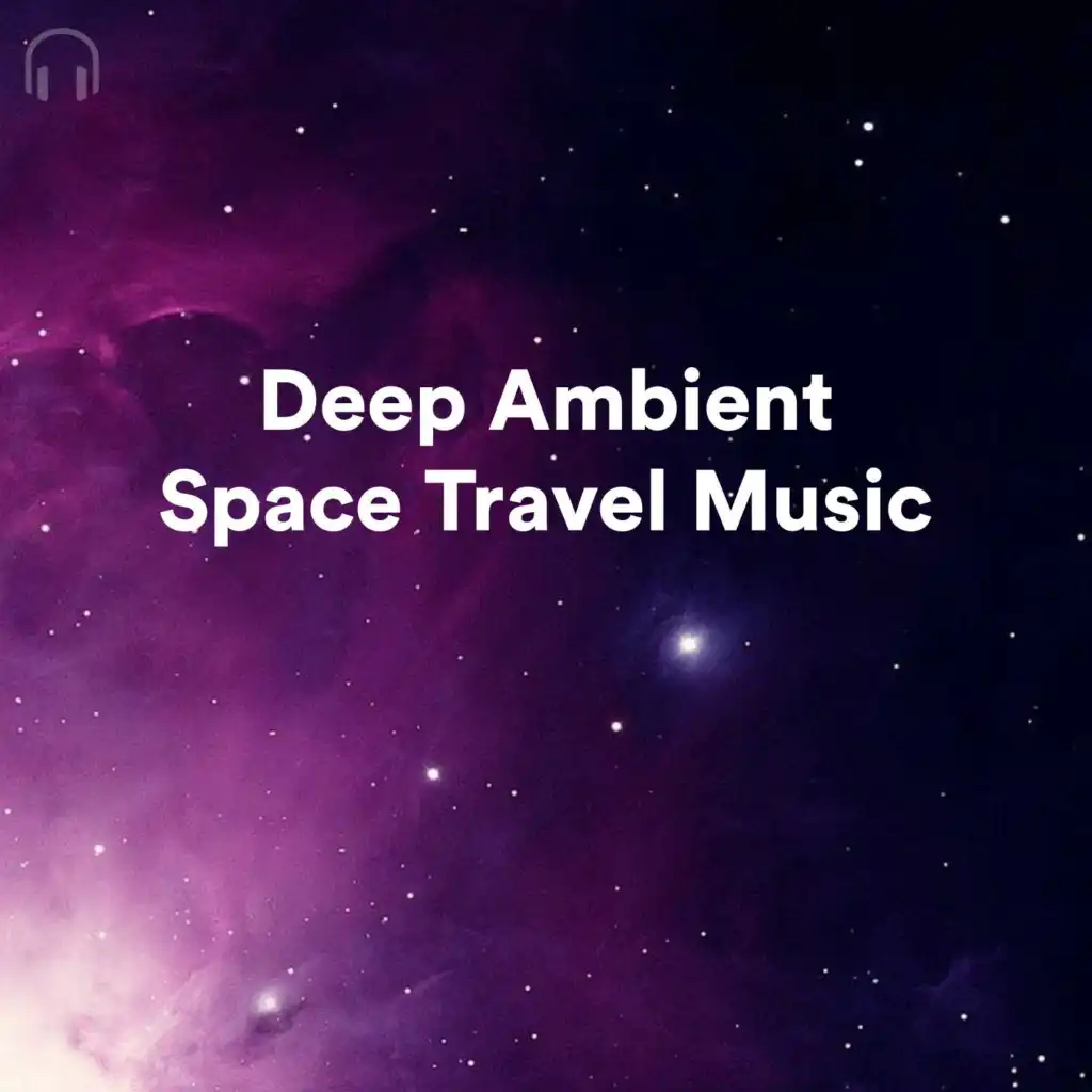 Deep Ambient Space Travel Music playlist | Play on Anghami