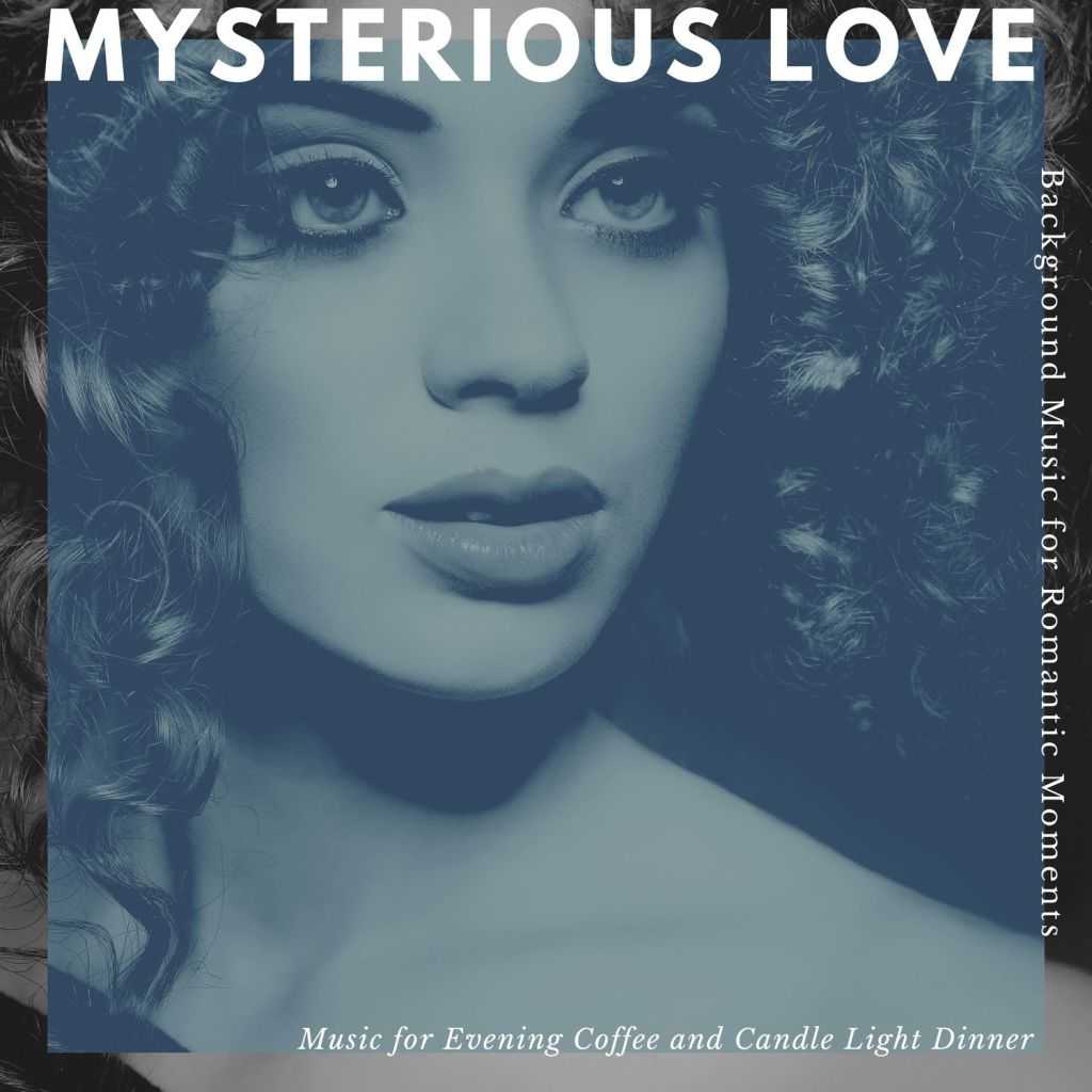 Mysterious Love - Music For Evening Coffee And Candle Light Dinner (Background  Music For Romantic Moments) by Loner Wolf, Pause & Play, The Redd One,  Liquid Ambiance, Kastor, Void Psych, Sanct Devotional
