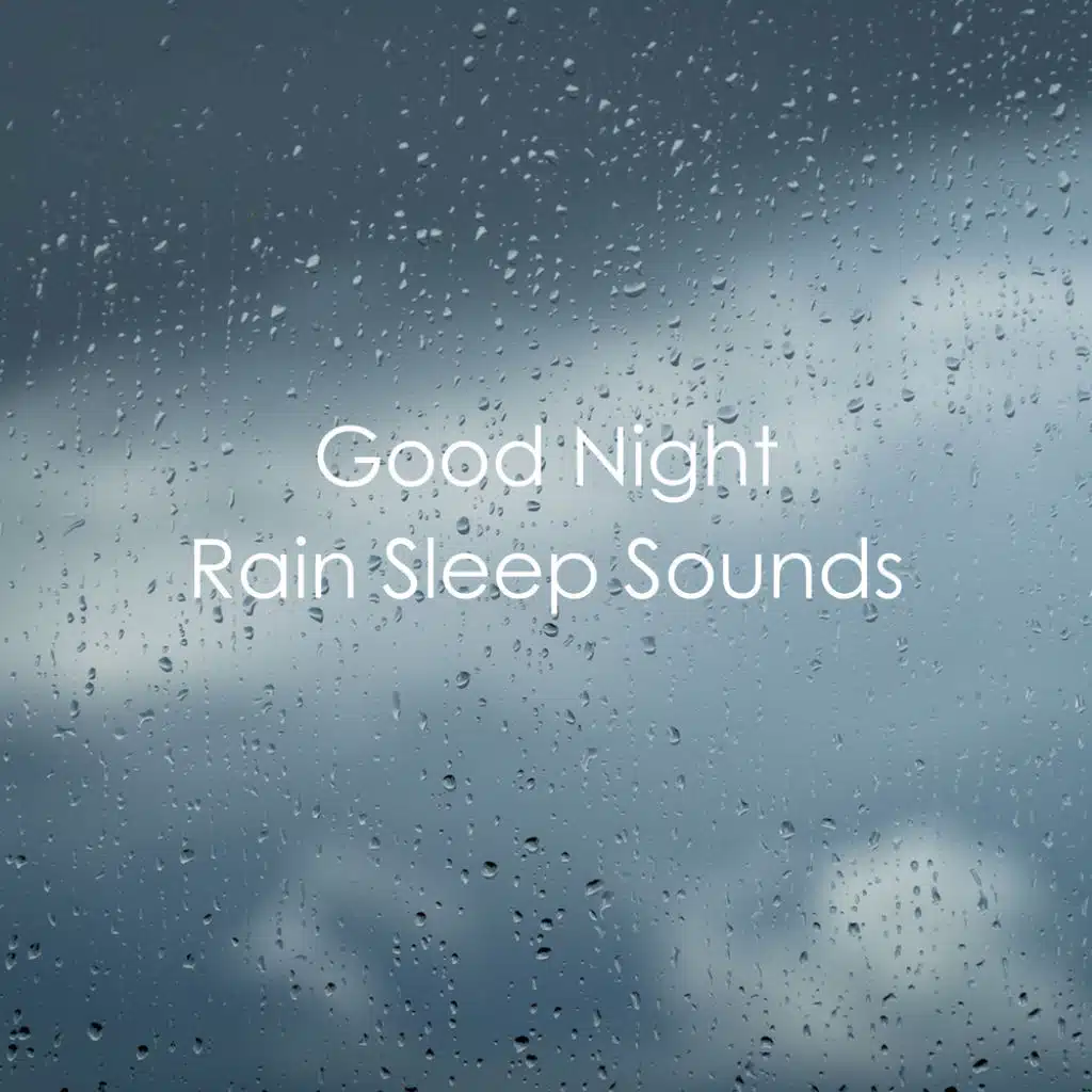 Good Night Rain Sleep Sounds by Relaxing Rain Sounds, Deep Sleep Rain