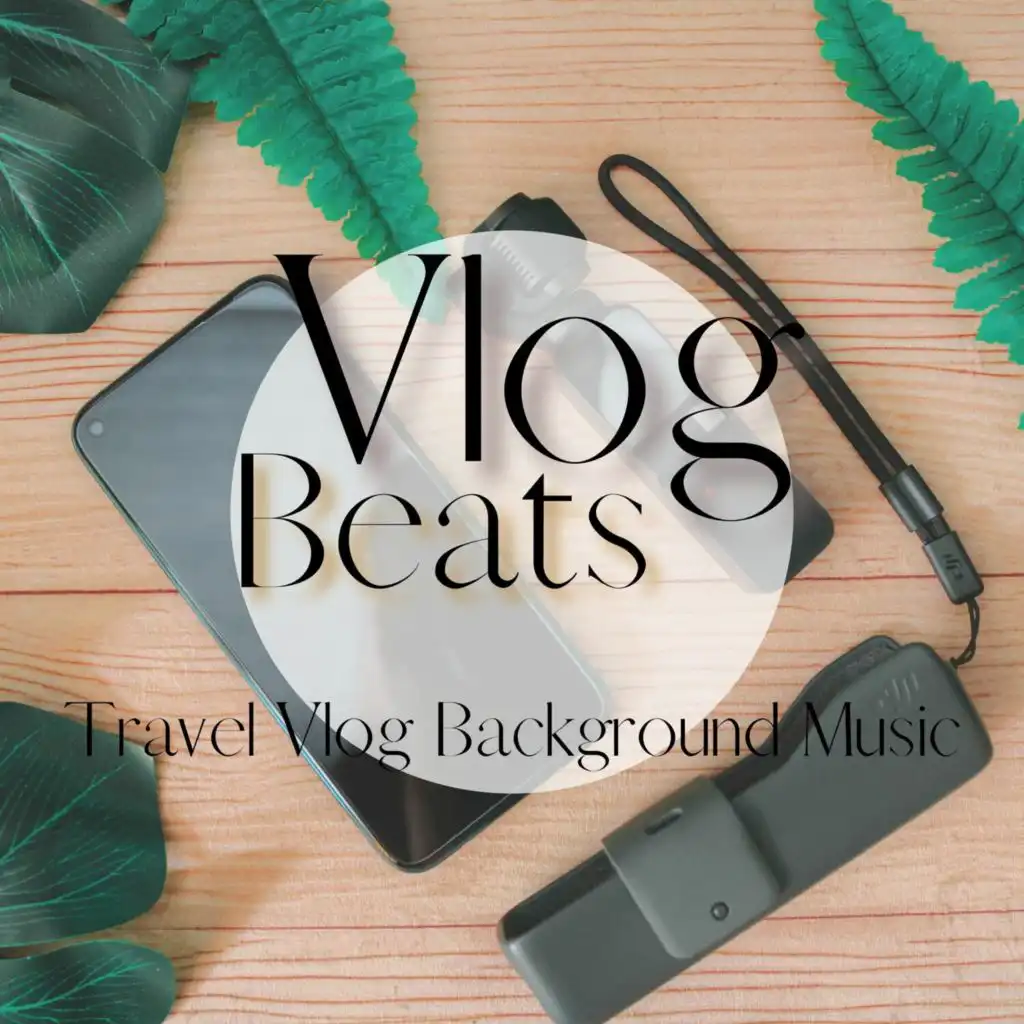 Vlog Beats - Travel Vlog Background Music, 02 | Play on Anghami