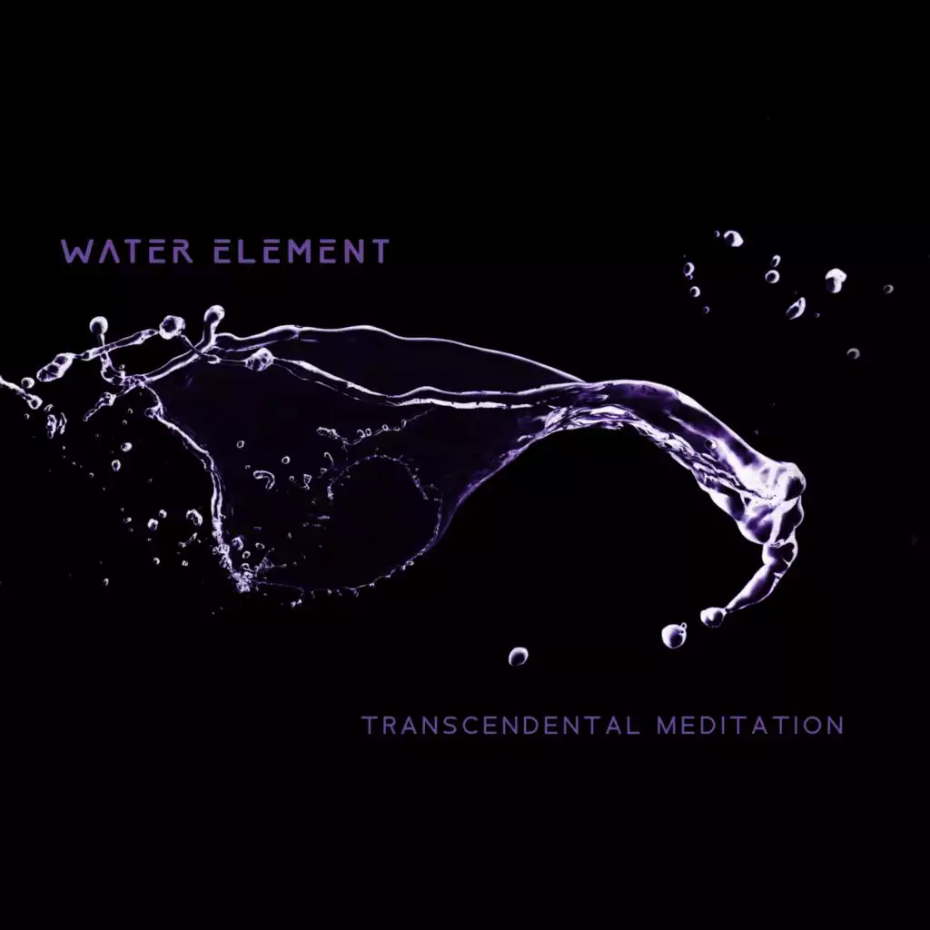 Water Element Transcendental Meditation (Higher Focus Background Music  (Piano and Flute with Nature Sounds)) by Thinking Music World & Improve  Concentration Music Oasis | Play on Anghami
