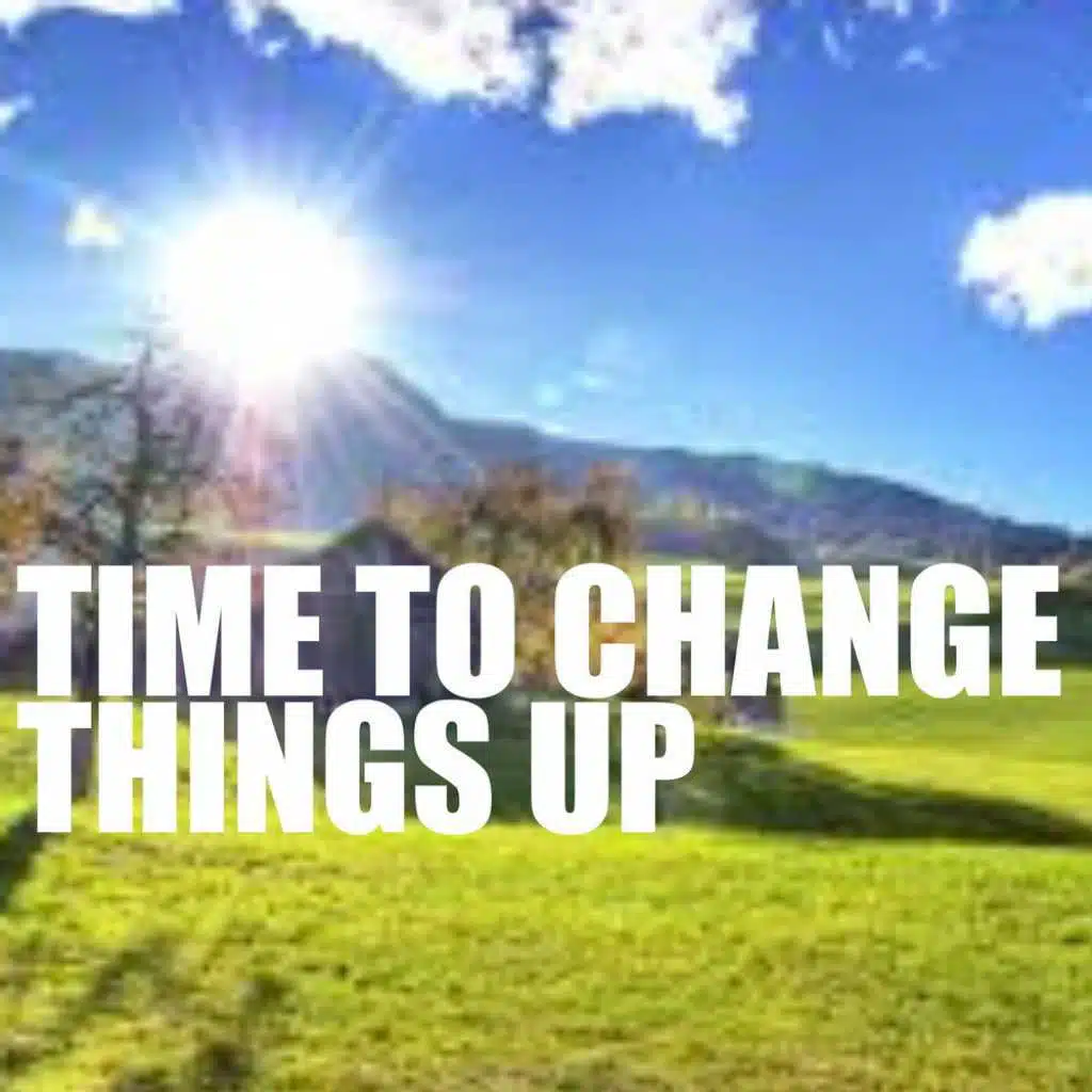 Time To Change Things Up by Various Artists | Play on Anghami