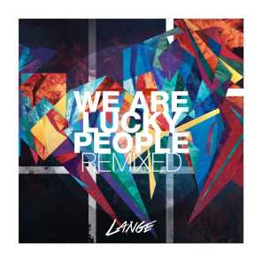 We Are Lucky People Remixed