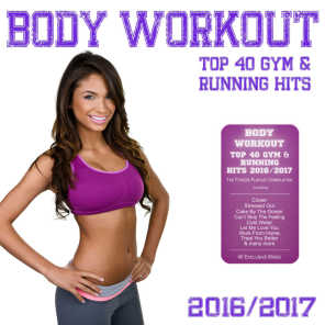 Body Workout - Top 40 Gym & Running Hits 2016 / 2017 - The Fitness Playlist Compilation