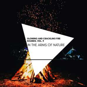 In the Arms of Nature - Glowing and Crackling Fire Sounds, Vol. 9