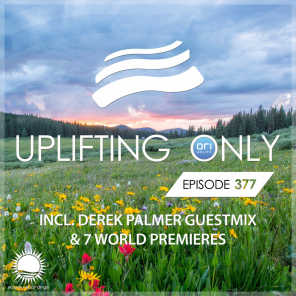 Uplifting Only [UpOnly 377] (Next Up: Intro to Derek Palmer Guest Mix)