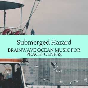 Submerged Hazard - Brainwave Ocean Music for Peacefulness