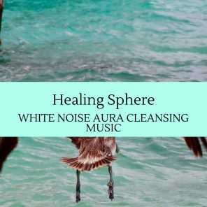 Healing Sphere - White Noise Aura Cleansing Music
