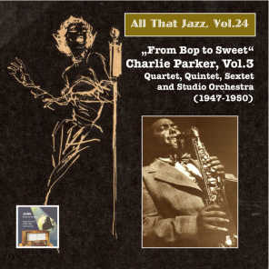 All that Jazz, Vol. 24: From Bop to Sweet – Charlie Parker, Vol. 3 (2014 Digital Remaster)