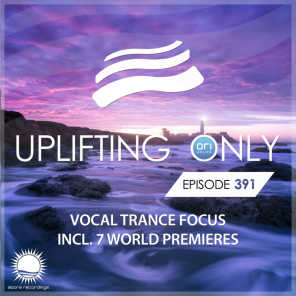 Uplifting Only [UpOnly 391] (Welcome & Coming Up In Episode 391)