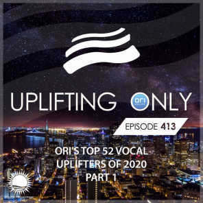 Uplifting Only 413: No-Talking Version: Ori's Top 52 Vocal Uplifters of 2020 - Part 1