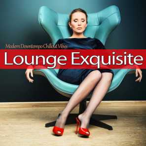 Lounge Exquisite (Modern Downtempo Chillout Vibes)