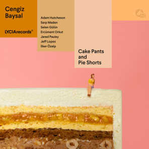 Cake Pants and Pie Shorts (feat. Adam Hutcheson, Sarp Maden, Jared Pauley & İlker Özalp)