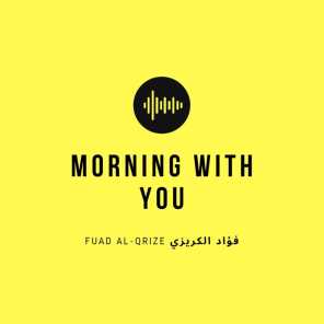 Morning with you (feat. Maher Asaad Baker & Fuad Al-Qrize)