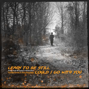Learn to Be Still / Could I Go with You