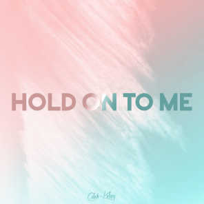 Hold on to Me
