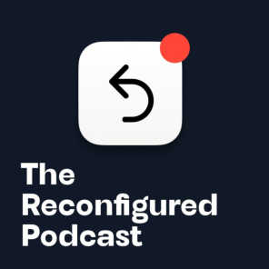 The Reconfigured Podcast
