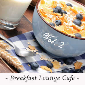 Breakfast Lounge Cafe, Vol.2 (15 Good Morning Chillout & Downtempo Tracks)