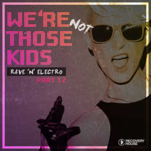 We're Not Those Kids, Pt. 12 (Rave 'N' Electro)