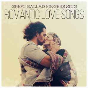 Great Ballad Singers Sing Romantic Love Songs