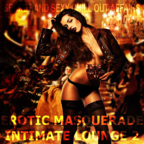 Erotic Masquerade Intimate Lounge, Vol. 2 (Secret and Sexy Chill Out Affairs)