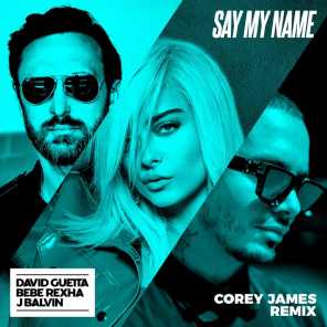 Say My Name (feat. Bebe Rexha & J. Balvin) [Corey James Remix]