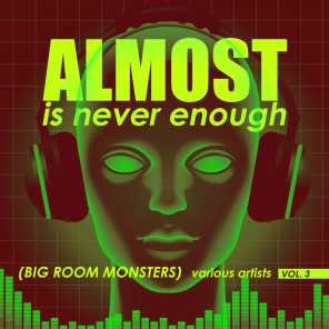 Almost Is Never Enough, Vol. 3 (Big Room Monsters)